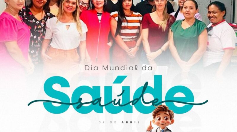Dia Mundial da Saúde – 7 de Abril Secretaria Municipal de Saúde